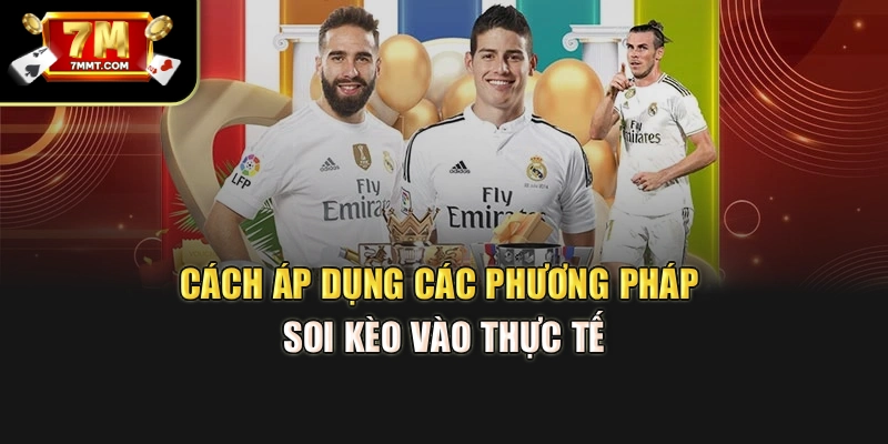 Cách áp dụng các phương pháp soi kèo vào thực tế
