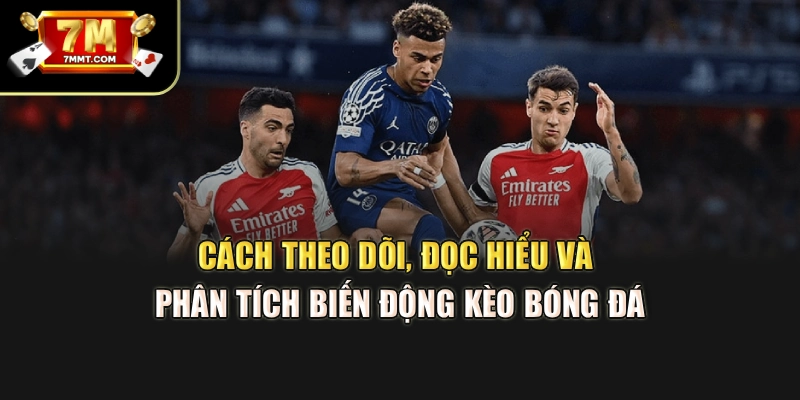 Cách theo dõi, đọc hiểu và phân tích biến động kèo bóng đá