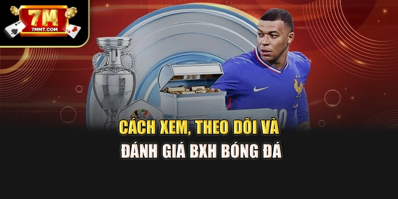 Cách xem, theo dõi và đánh giá BXH bóng đá