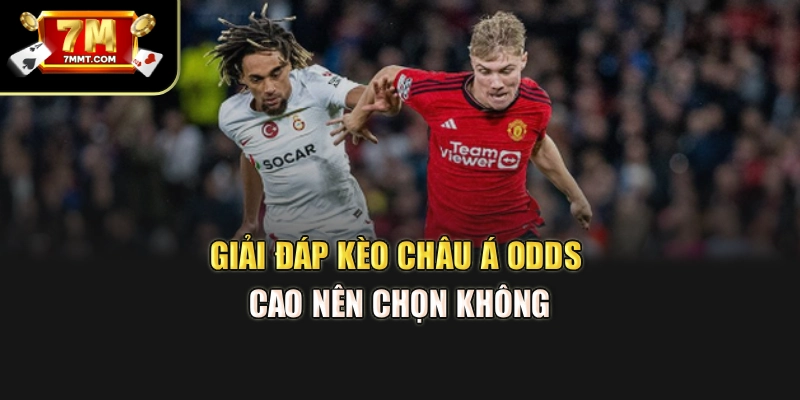 Giải đáp kèo châu Á odds cao nên chọn không