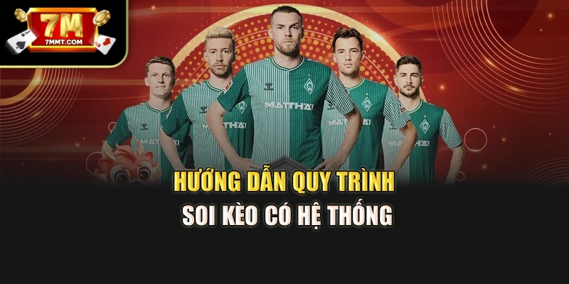 Hướng dẫn quy trình soi kèo có hệ thống