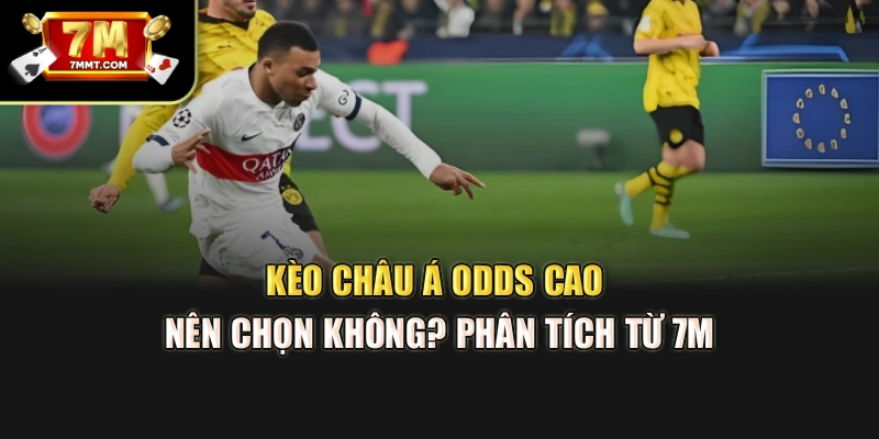 Kèo Châu Á Odds Cao Nên Chọn Không? Phân Tích Từ 7M