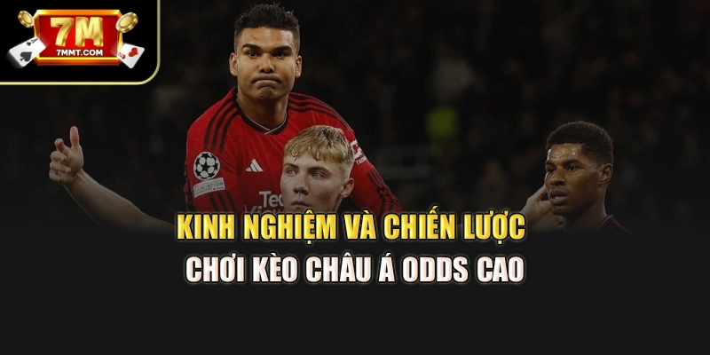 Kinh nghiệm và chiến lược chơi kèo châu Á odds cao