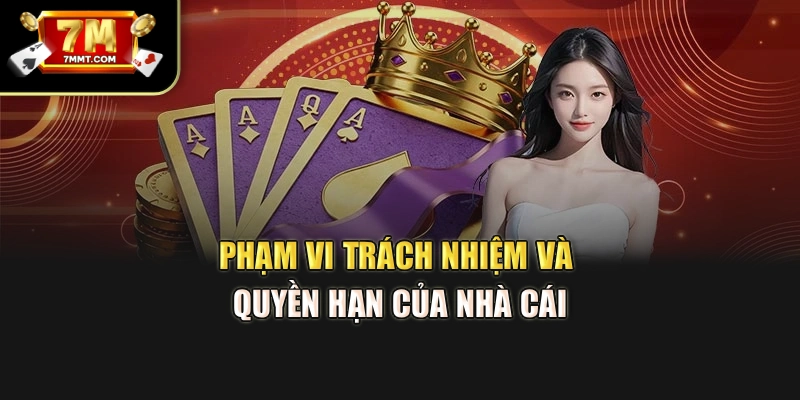 Phạm vi trách nhiệm và quyền hạn của nhà cái