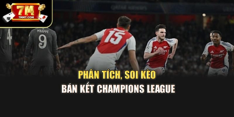 Phân tích, soi kèo bán kết Champions League