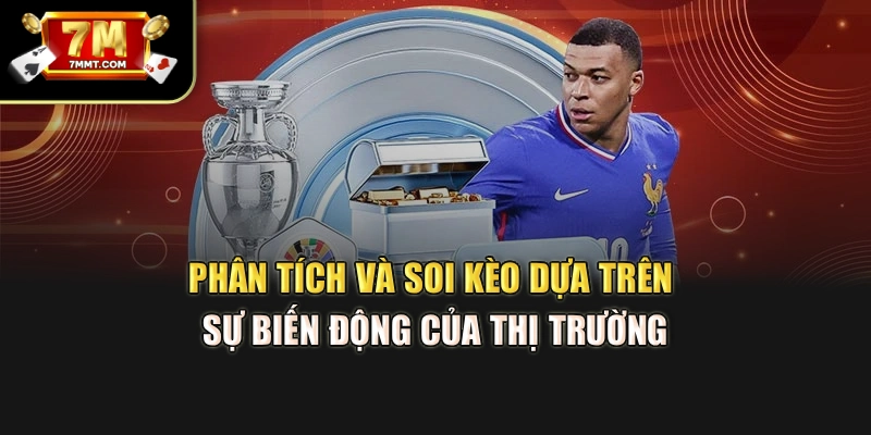 Phân tích và soi kèo dựa trên sự biến động của thị trường
