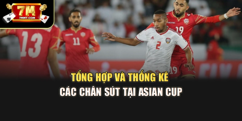 Tổng hợp và thống kê các chân sút tại Asian Cup